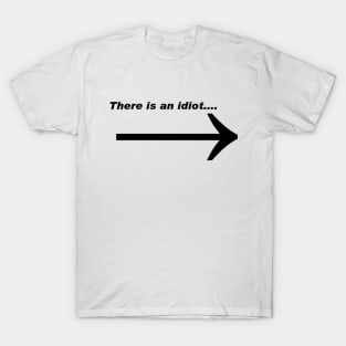 There is an idiot T-Shirt